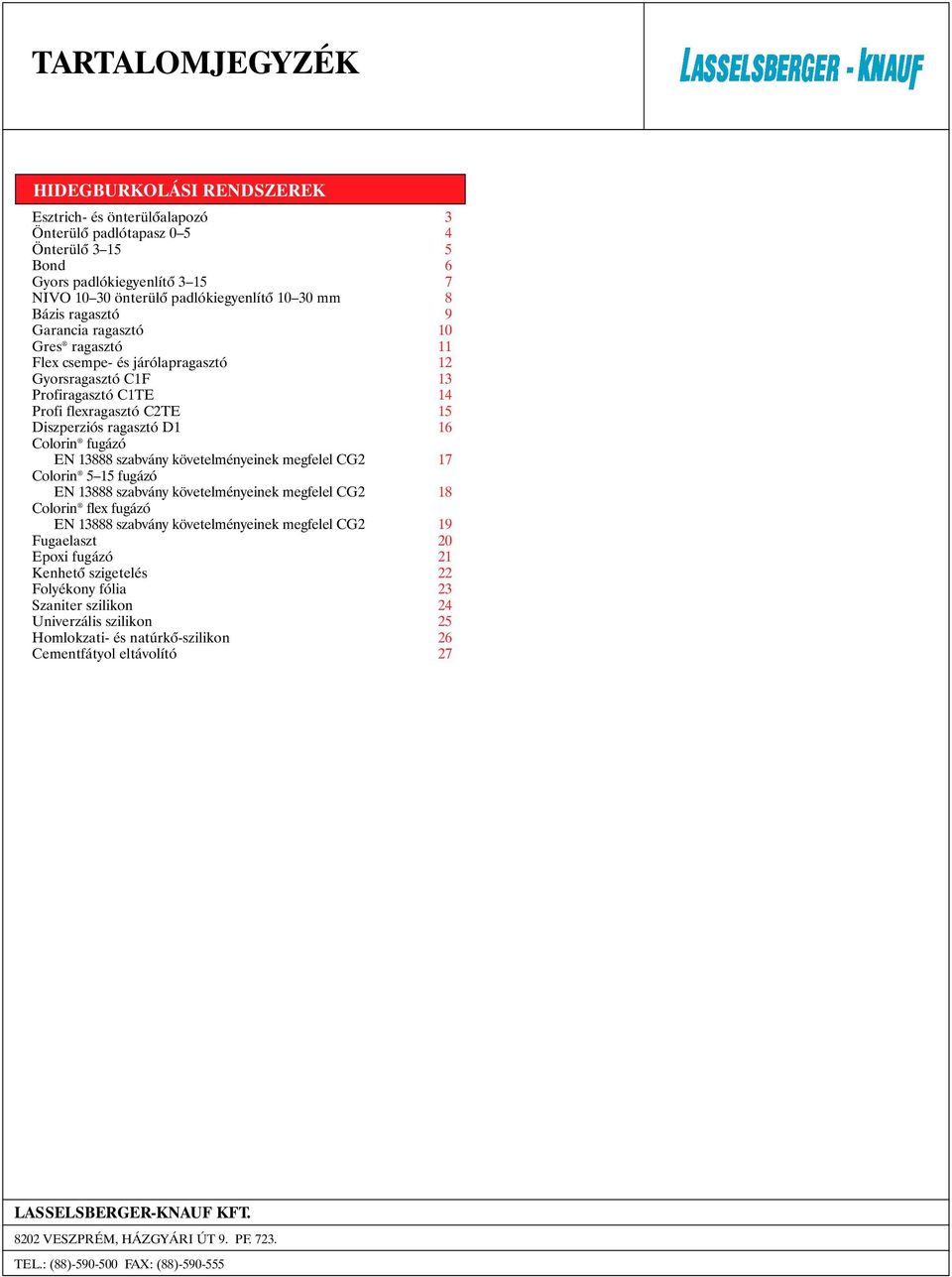 fugázó EN 13888 szabvány követelményeinek megfelel CG2 17 Colorin 5 15 fugázó EN 13888 szabvány követelményeinek megfelel CG2 18 Colorin flex fugázó EN 13888 szabvány követelményeinek megfelel CG2 19