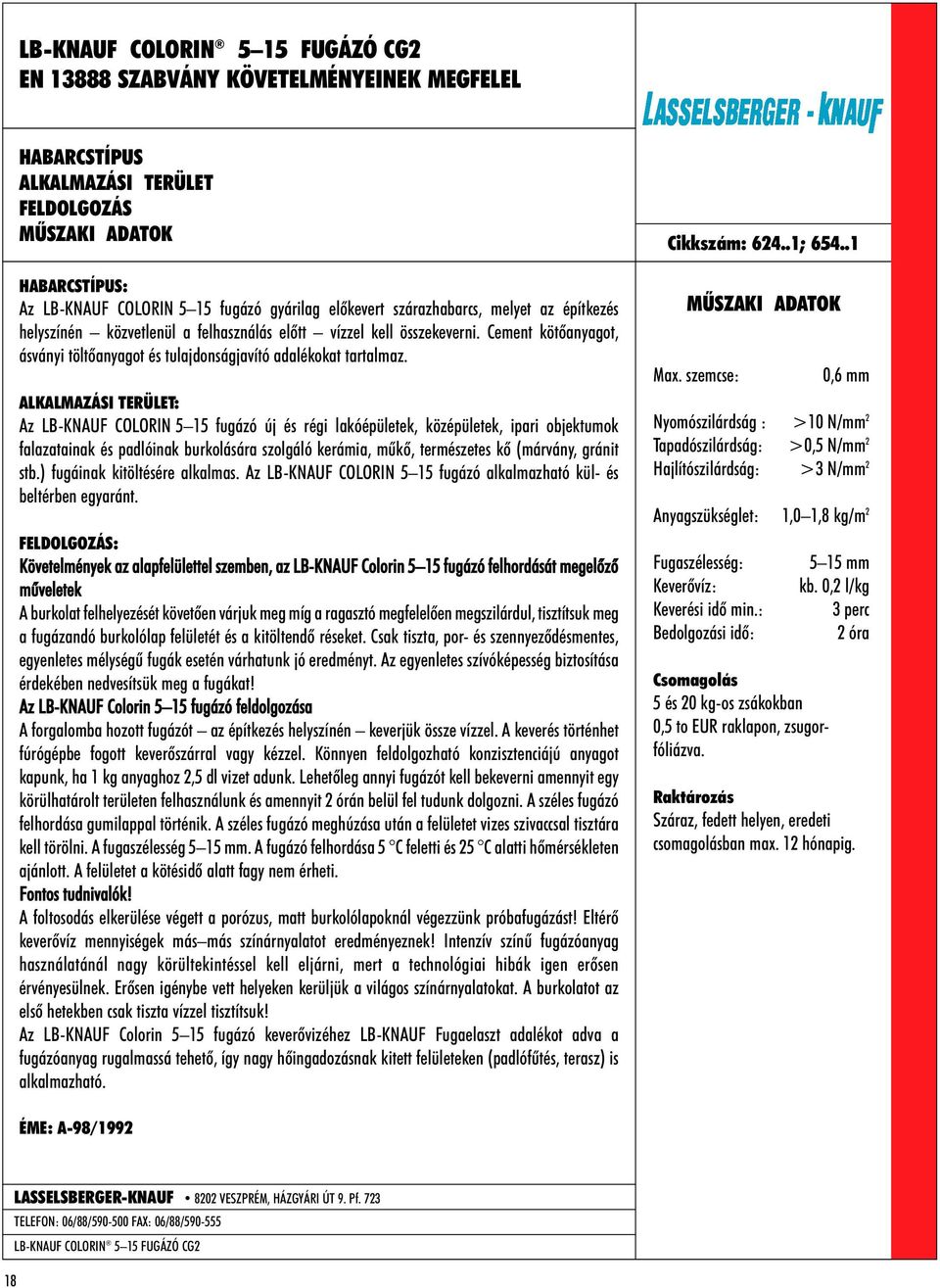 : Az LB-KNAUF COLORIN 5 15 fugázó új és régi lakóépületek, középületek, ipari objektumok falazatainak és padlóinak burkolására szolgáló kerámia, mûkõ, természetes kõ (márvány, gránit stb.