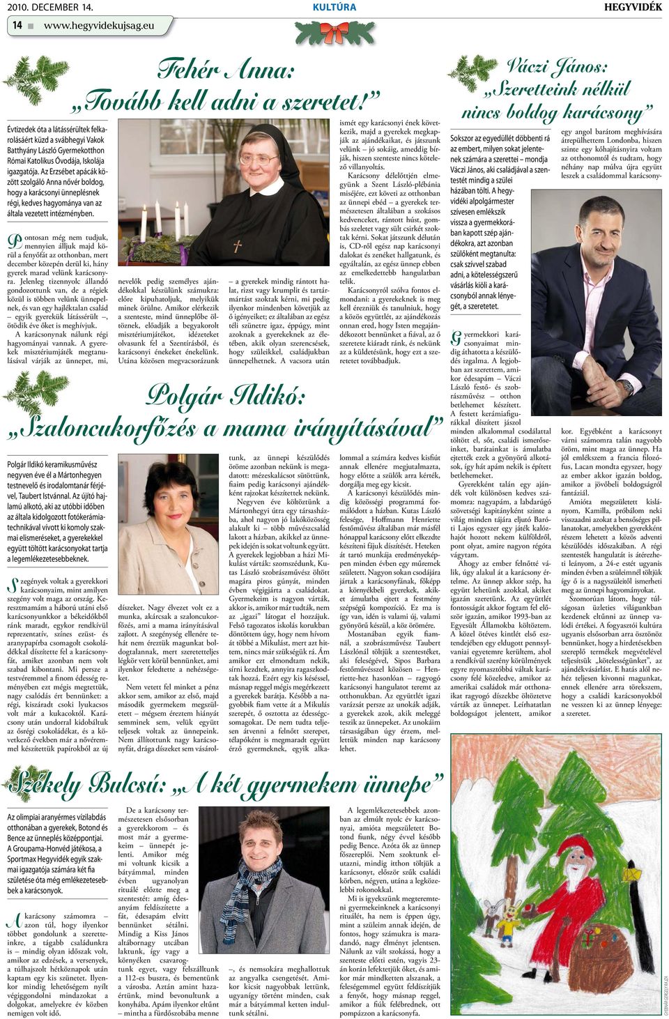 Pontosan még nem tudjuk, mennyien álljuk majd körül a fenyőfát az otthonban, mert december közepén derül ki, hány gyerek marad velünk karácsonyra.