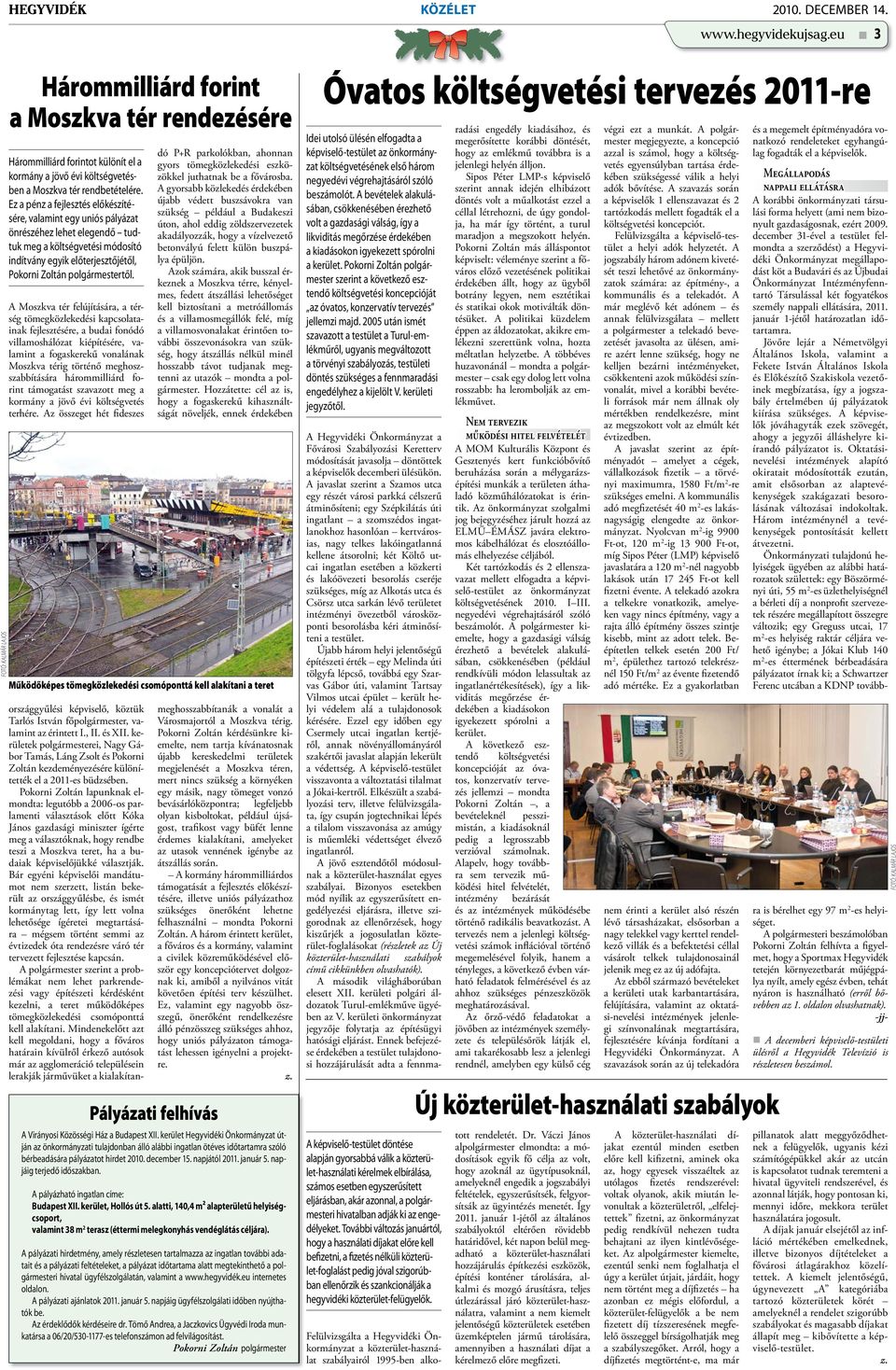 Ez a pénz a fejlesztés előkészítésére, valamint egy uniós pályázat önrészéhez lehet elegendő tudtuk meg a költségvetési módosító indítvány egyik előterjesztőjétől, Pokorni Zoltán polgármestertől.
