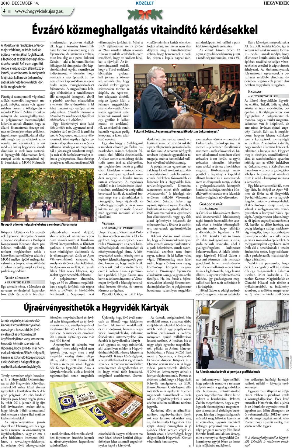 Pénzügyi szempontból végtelenül szűkös esztendőt hagytunk magunk mögött, nehéz volt egyensúlyban tartani a költségvetést mondta Pokorni Zoltán az önkormányzat idei közmeghallgatásán.