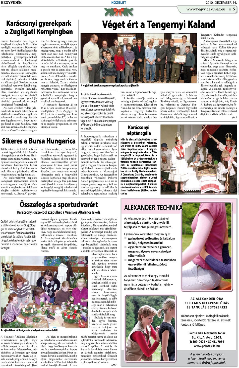 tulajdonosai elhatározták, megpróbálják gyerekprogramokkal tehermentesíteni a karácsonyi sütés-főzéssel és fenyőfadíszítéssel elfoglalt anyukákat.