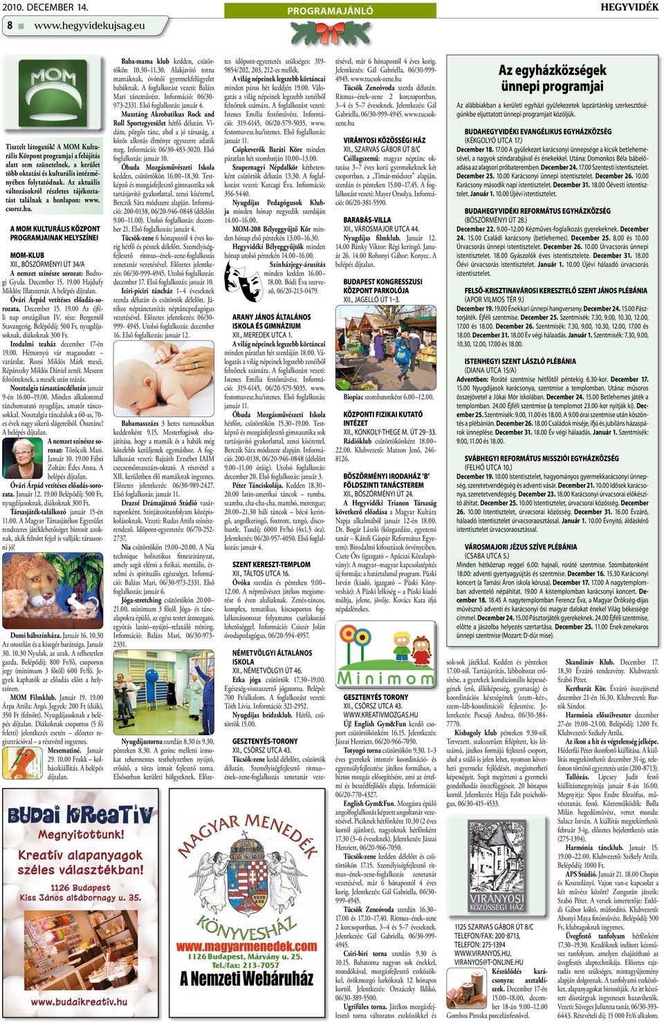 Az aktuális változásokról részletes tájékoztatást találnak a honlapon: www. csorsz.hu. A MOM KULTURÁLIS KÖZPONT PROGRAMJAINAK HELYSZÍNEI MOM-KLUB XII.
