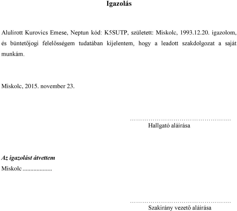 igazolom, és büntetőjogi felelősségem tudatában kijelentem, hogy a leadott