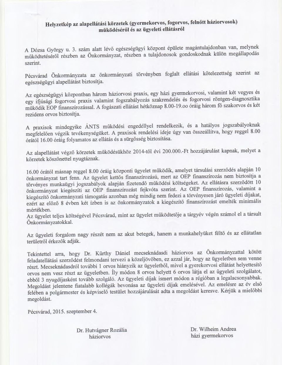 Pécsvárad Önkormányzata az önkormányzati törvényben foglalt ellátási kötelezettség szerint az egészségügyi alapellátást biztosítja.