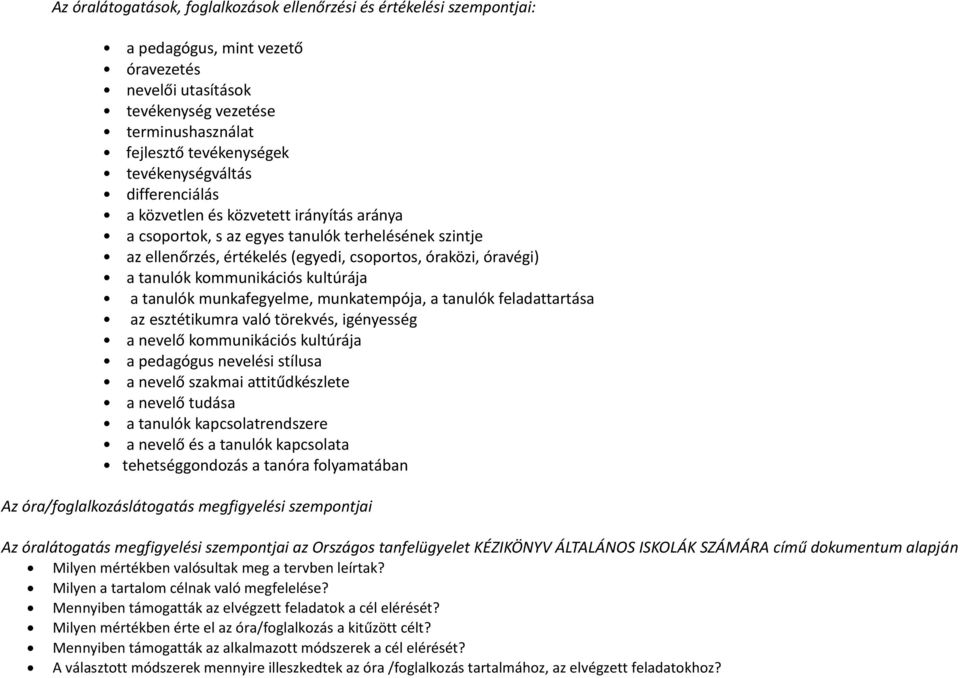 tanulók kommunikációs kultúrája a tanulók munkafegyelme, munkatempója, a tanulók feladattartása az esztétikumra való törekvés, igényesség a nevelő kommunikációs kultúrája a pedagógus nevelési stílusa