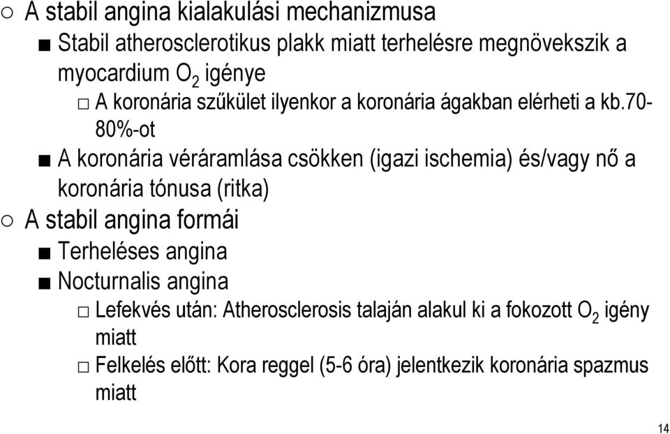 70-80%-ot A koronária véráramlása csökken (igazi ischemia) és/vagy nő a koronária tónusa (ritka) A stabil angina formái