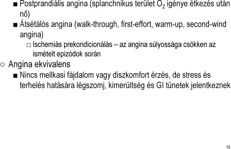 súlyossága csökken az ismételt epizódok során Angina ekvivalens Nincs mellkasi fájdalom vagy