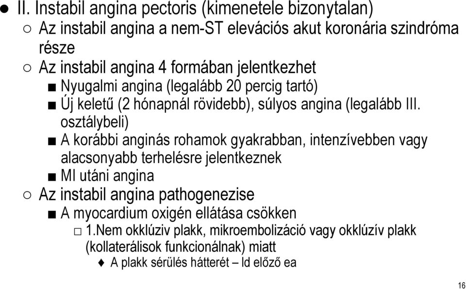 osztálybeli) A korábbi anginás rohamok gyakrabban, intenzívebben vagy alacsonyabb terhelésre jelentkeznek MI utáni angina Az instabil angina