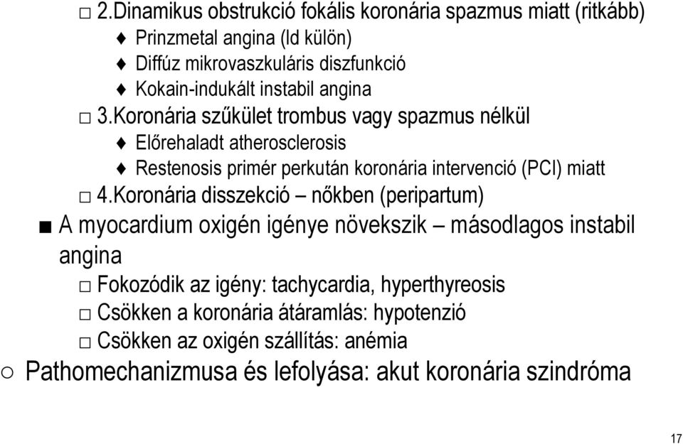 Koronária szűkület trombus vagy spazmus nélkül Előrehaladt atherosclerosis Restenosis primér perkután koronária intervenció (PCI) miatt 4.