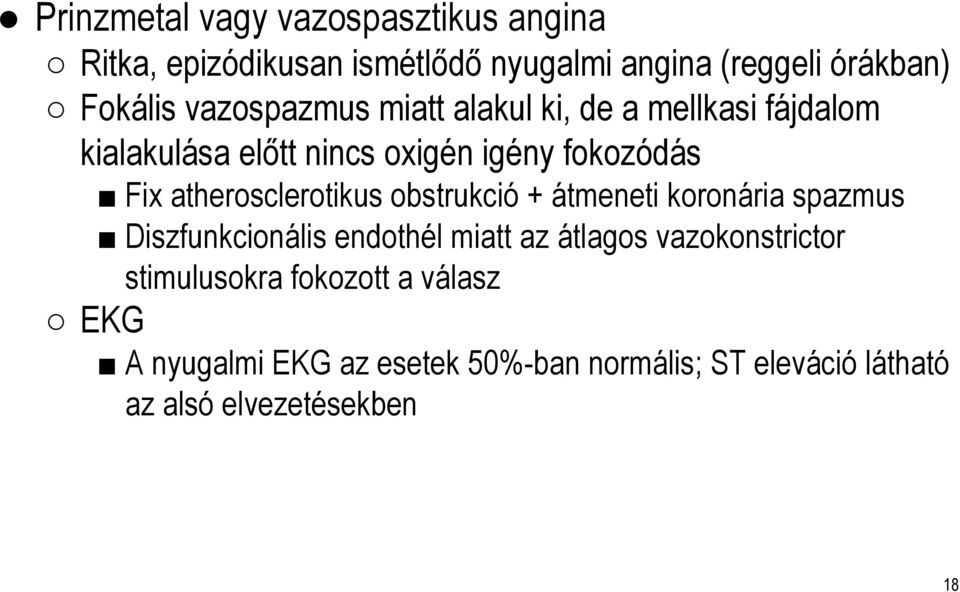 atherosclerotikus obstrukció + átmeneti koronária spazmus Diszfunkcionális endothél miatt az átlagos