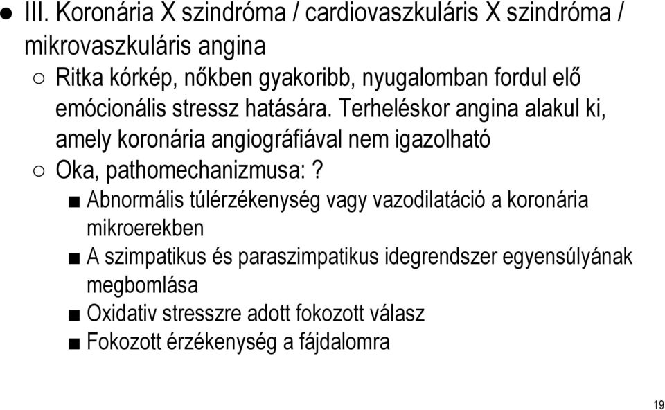 Terheléskor angina alakul ki, amely koronária angiográfiával nem igazolható Oka, pathomechanizmusa:?