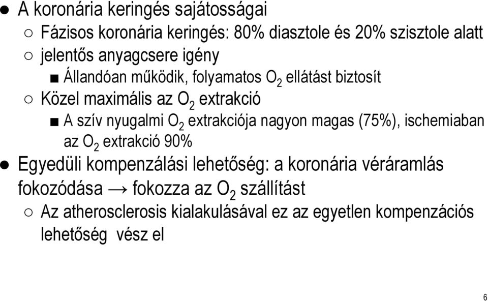 O 2 extrakciója nagyon magas (75%), ischemiaban az O 2 extrakció 90% Egyedüli kompenzálási lehetőség: a koronária