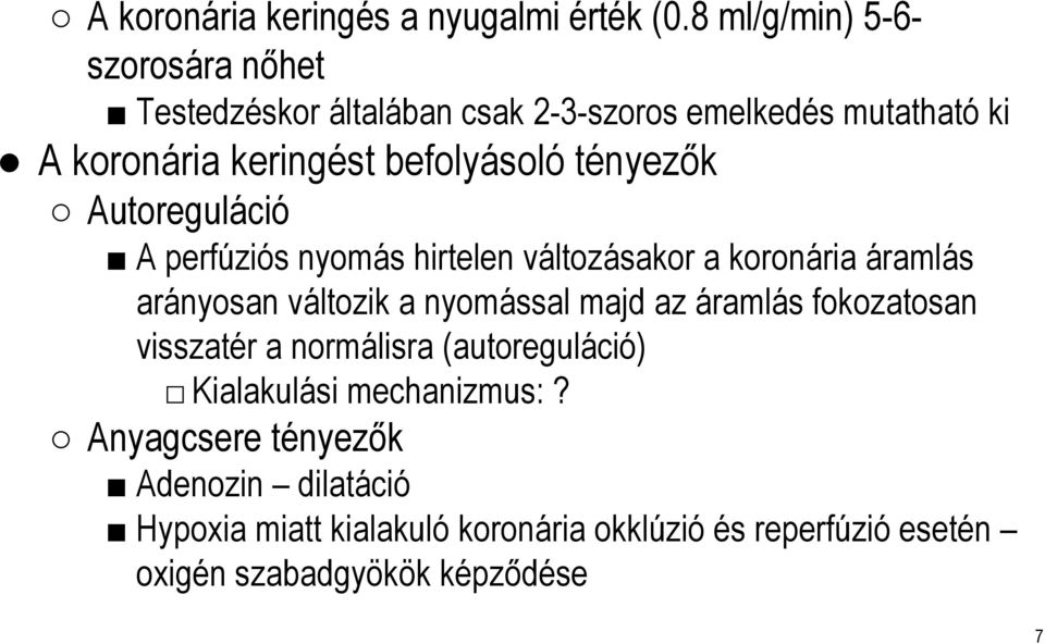 befolyásoló tényezők Autoreguláció A perfúziós nyomás hirtelen változásakor a koronária áramlás arányosan változik a nyomással