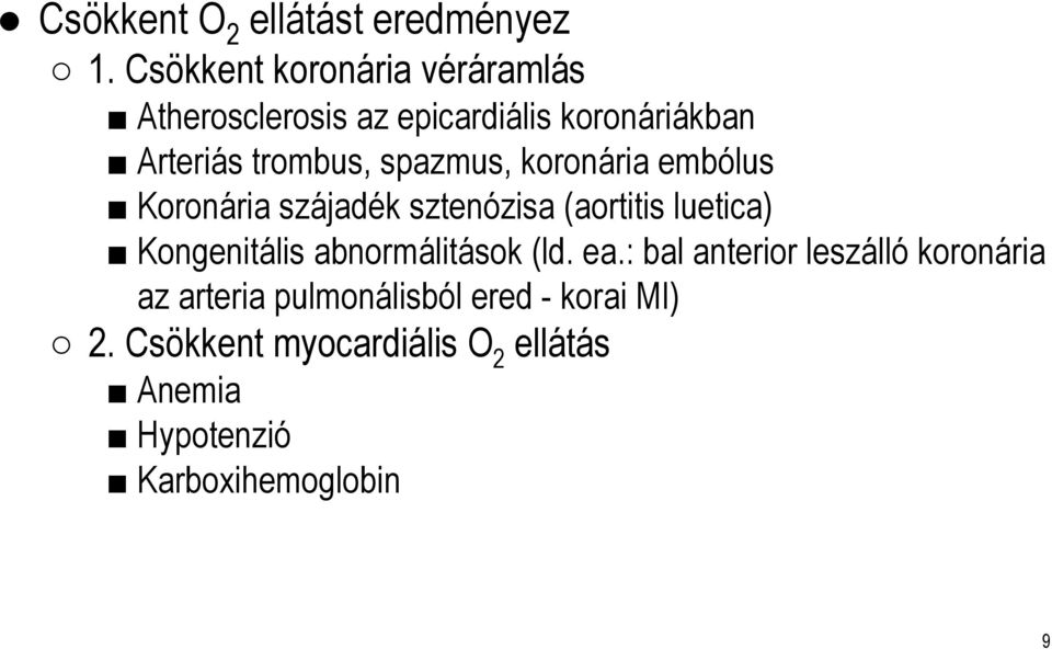 spazmus, koronária embólus Koronária szájadék sztenózisa (aortitis luetica) Kongenitális