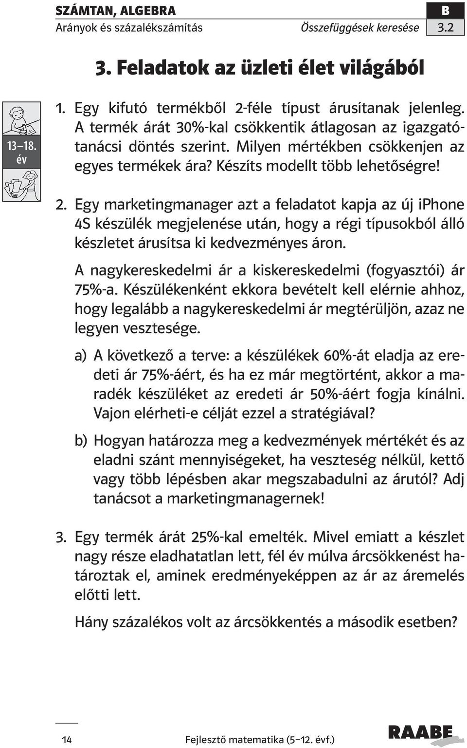 Egy marketingmanager azt a feladatot kapja az új iphone 4S készülék megjelenése után, hogy a régi típusokból álló készletet árusítsa ki kedvezményes áron.