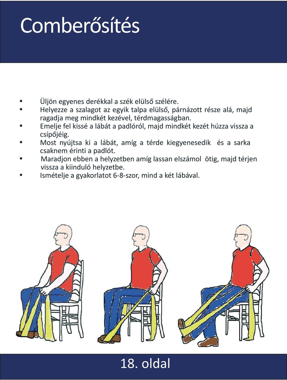 Emelje fel kissé a lábát a padlóról, majd mindkét kezét húzza vissza a csípőjéig.