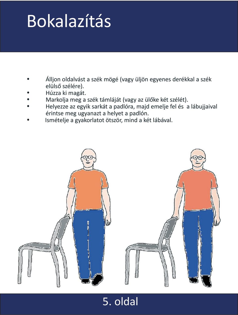 Helyezze az egyik sarkát a padlóra, majd emelje fel és a lábujjaival érintse meg