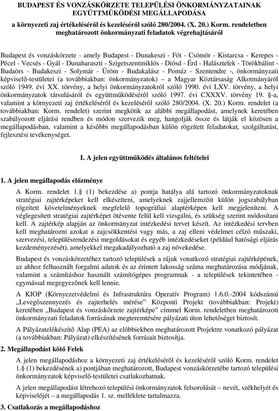 Szigetszentmiklós - Diósd - Érd - Halásztelek - Törökbálint - Budaörs - Budakeszi - Solymár - Üröm - Budakalász - Pomáz - Szentendre -, önkormányzati képvisel-testületei (a továbbiakban: