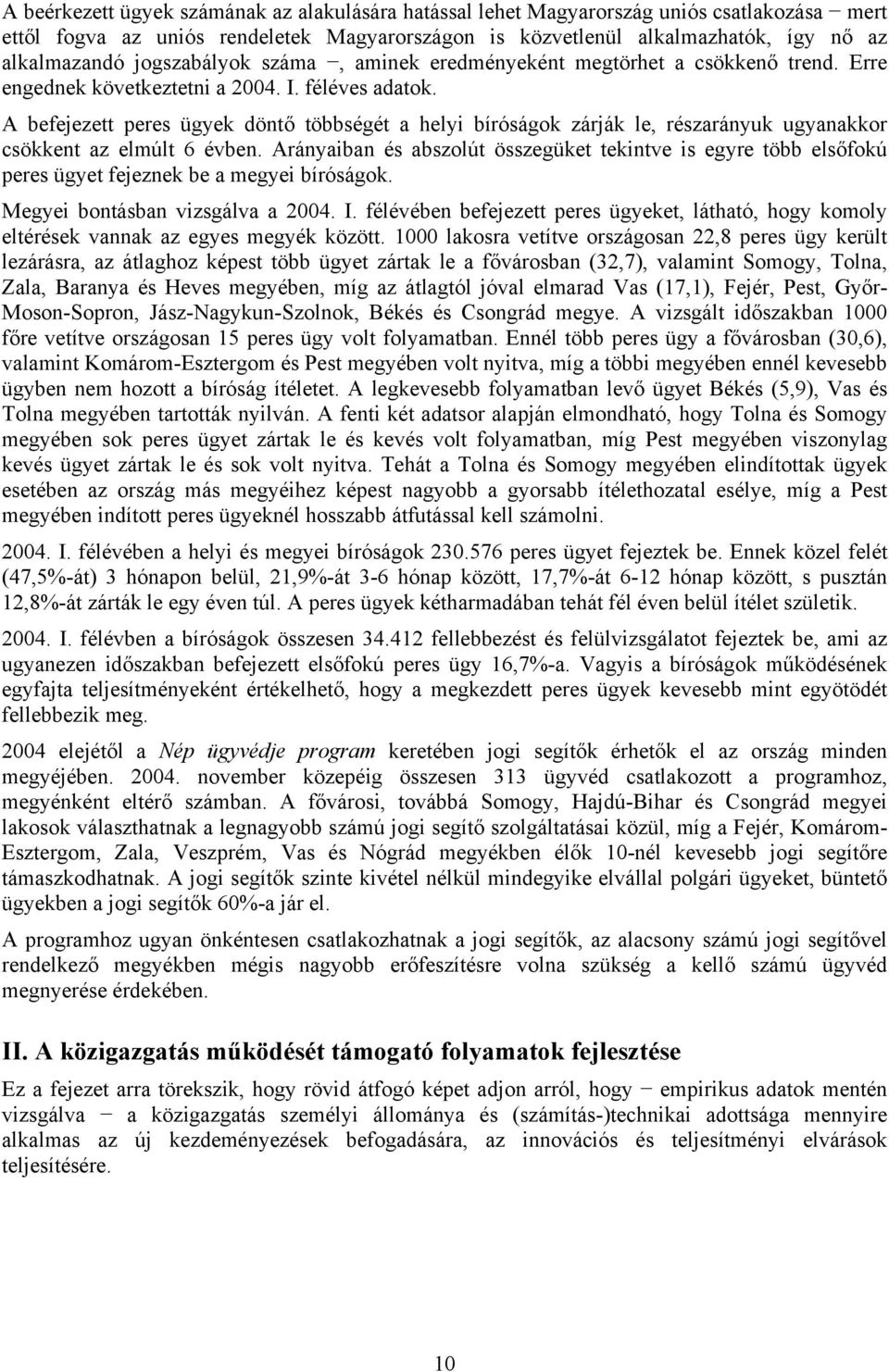 A befejezett peres ügyek döntő többségét a helyi bíróságok zárják le, részarányuk ugyanakkor csökkent az elmúlt 6 évben.