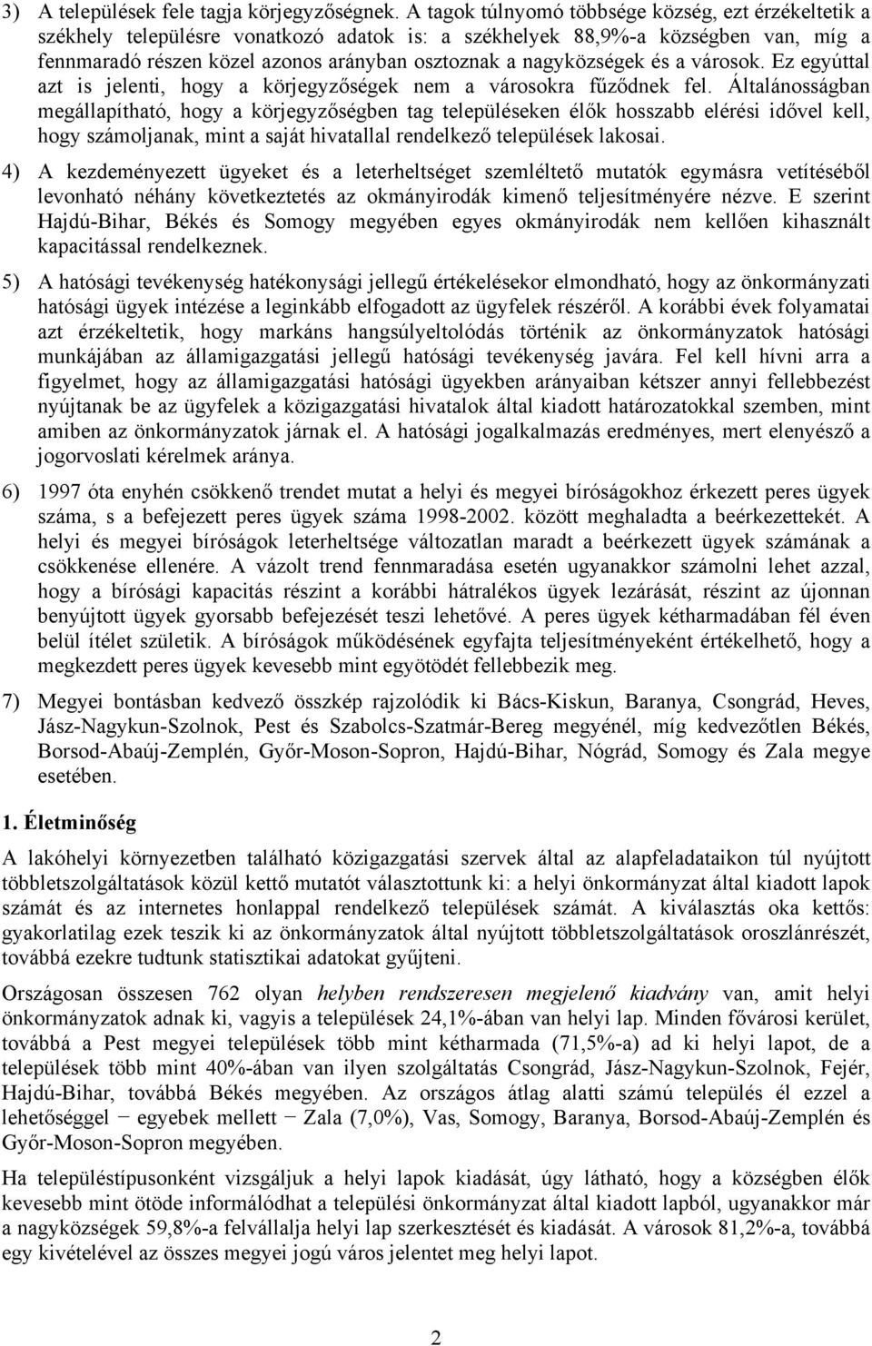 nagyközségek és a városok. Ez egyúttal azt is jelenti, hogy a körjegyzőségek nem a városokra fűződnek fel.