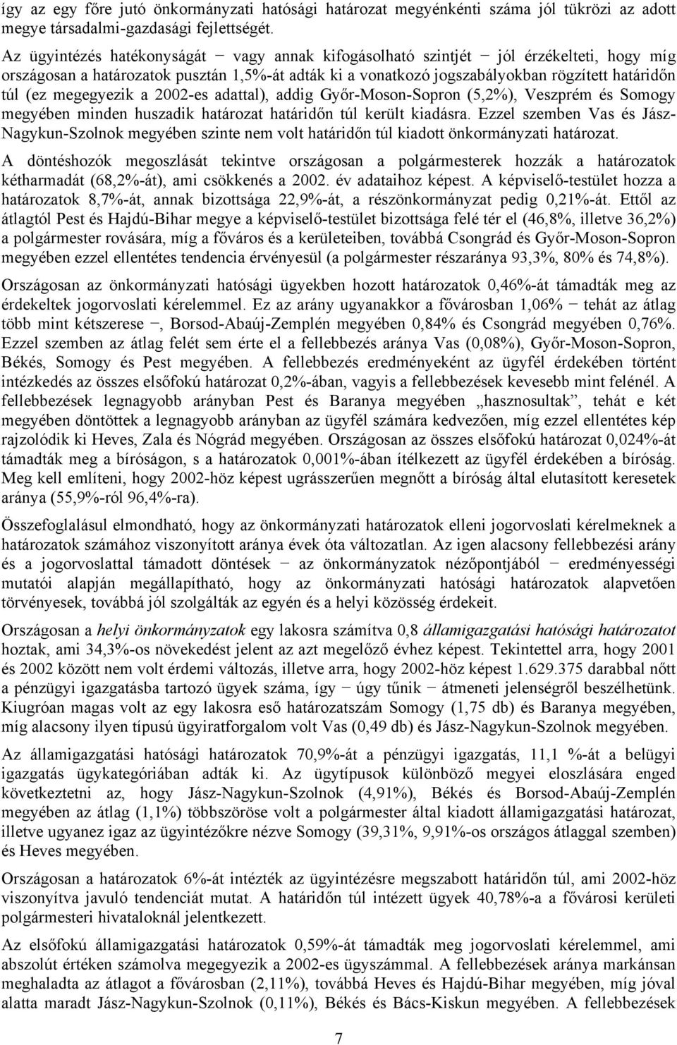 megegyezik a 22-es adattal), addig Győr-Moson-Sopron (5,2%), Veszprém és Somogy megyében minden huszadik határozat határidőn túl került kiadásra.