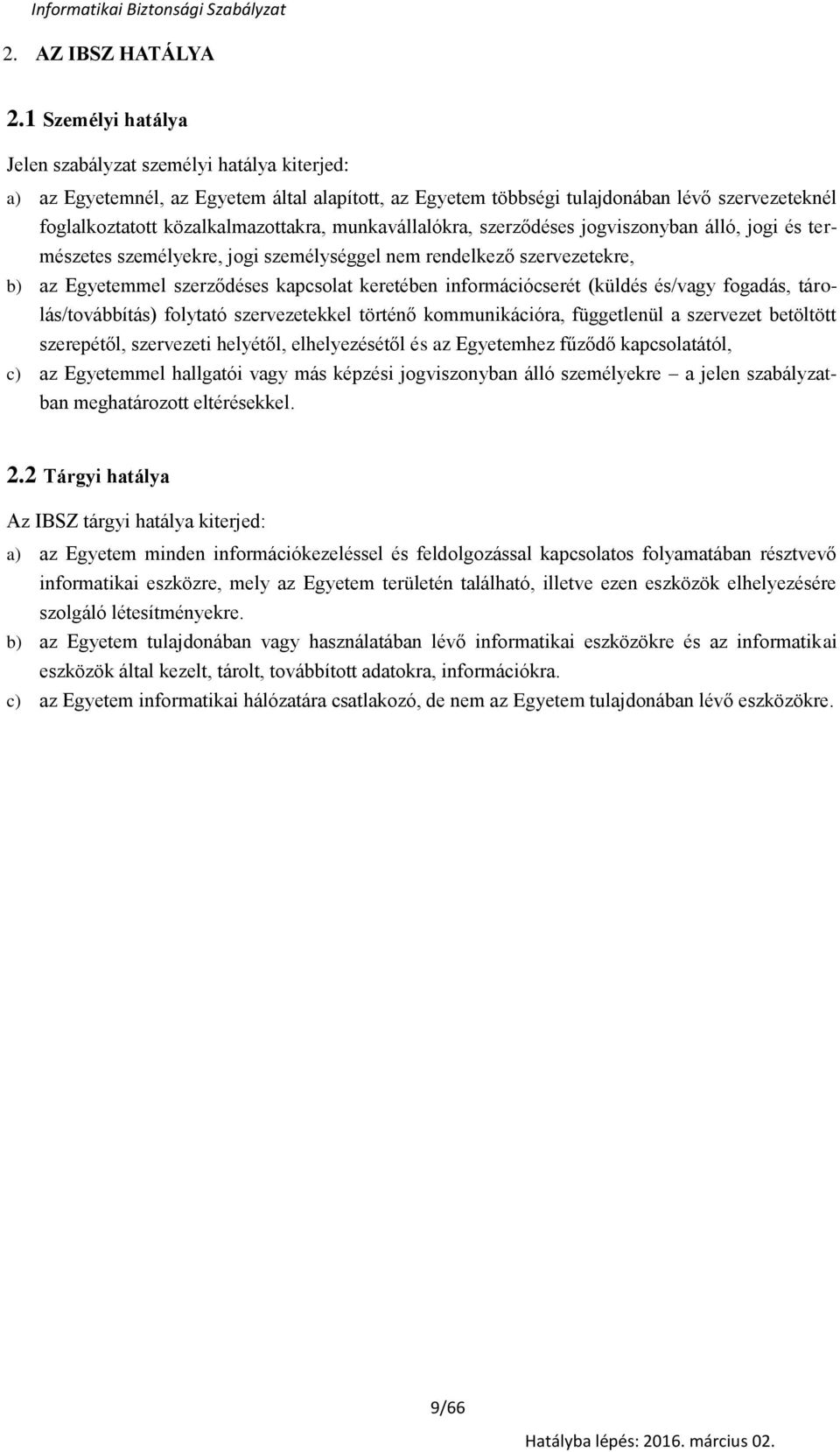 munkavállalókra, szerződéses jgvisznyban álló, jgi és természetes személyekre, jgi személységgel nem rendelkező szervezetekre, b) az Egyetemmel szerződéses kapcslat keretében infrmációcserét (küldés