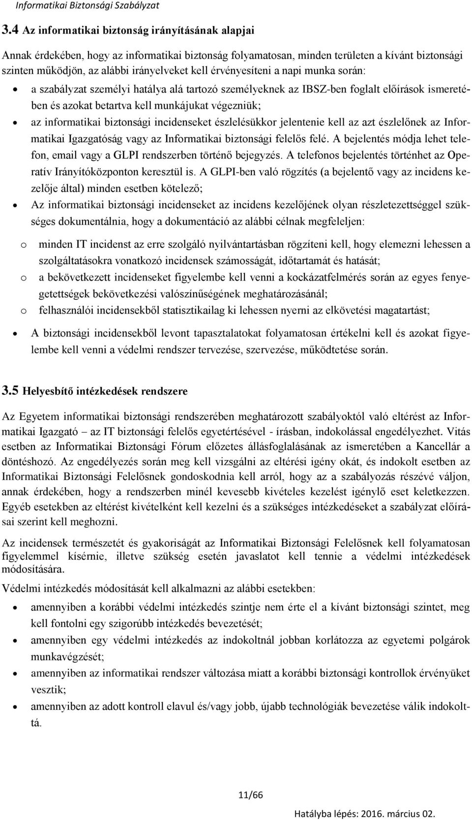 érvényesíteni a napi munka srán: a szabályzat személyi hatálya alá tartzó személyeknek az IBSZ-ben fglalt előírásk ismeretében és azkat betartva kell munkájukat végezniük; az infrmatikai biztnsági