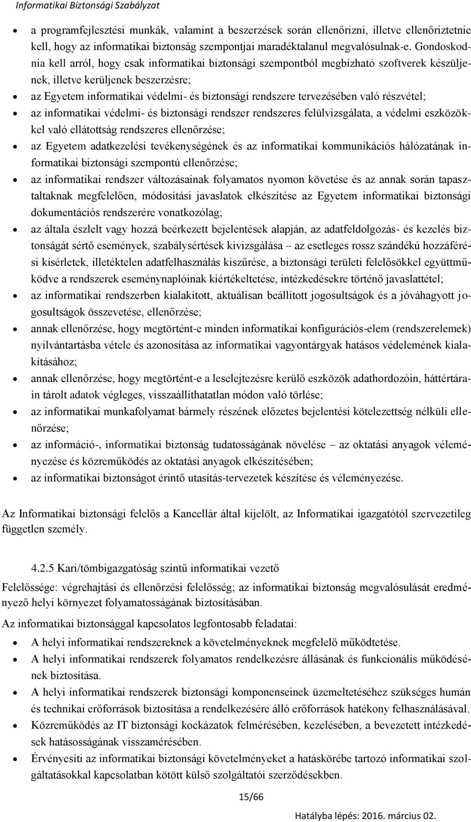 Gndskdnia kell arról, hgy csak infrmatikai biztnsági szempntból megbízható szftverek készüljenek, illetve kerüljenek beszerzésre; az Egyetem infrmatikai védelmi- és biztnsági rendszere tervezésében