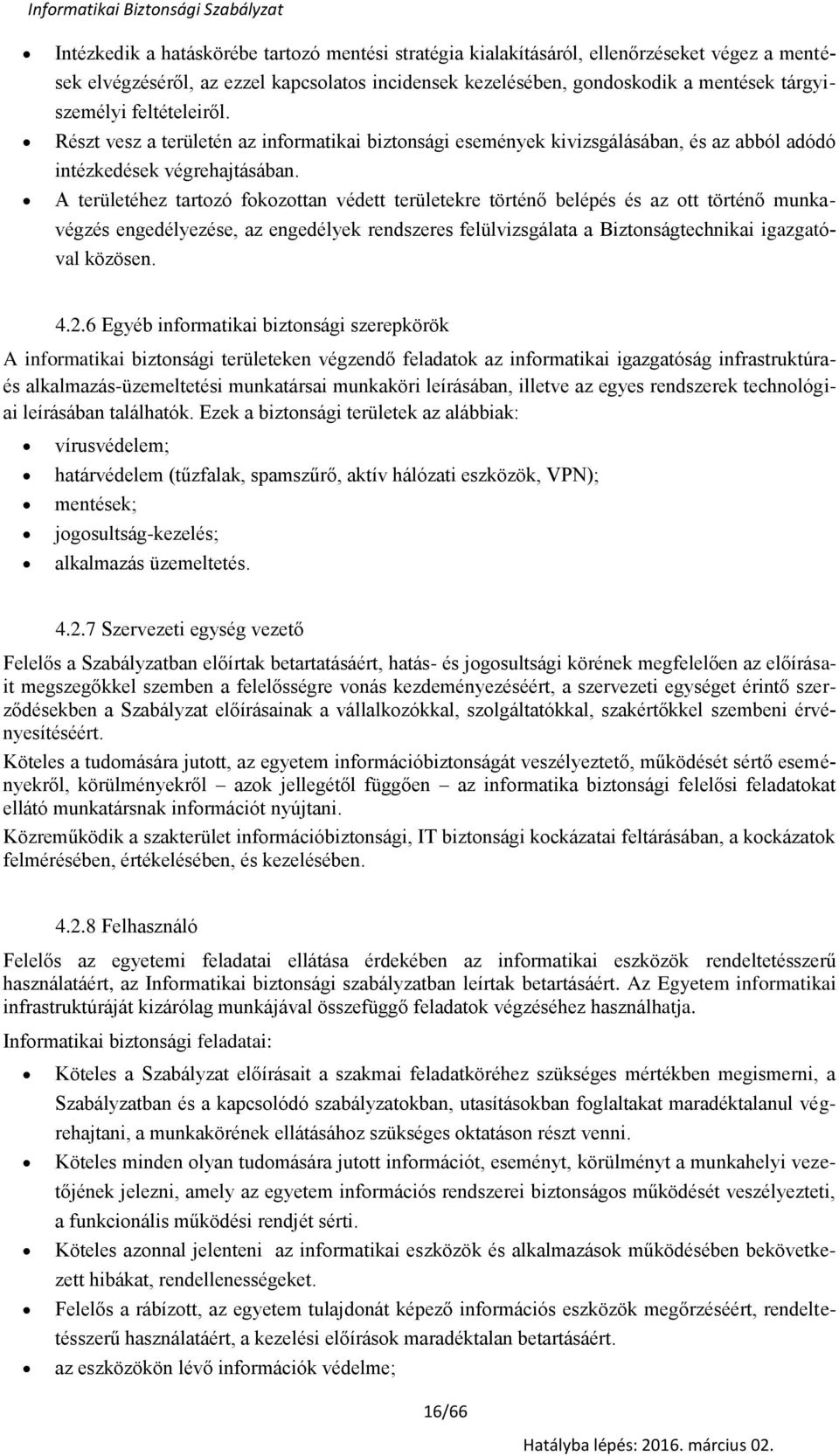 A területéhez tartzó fkzttan védett területekre történő belépés és az tt történő munkavégzés engedélyezése, az engedélyek rendszeres felülvizsgálata a Biztnságtechnikai igazgatóval közösen. 4.2.