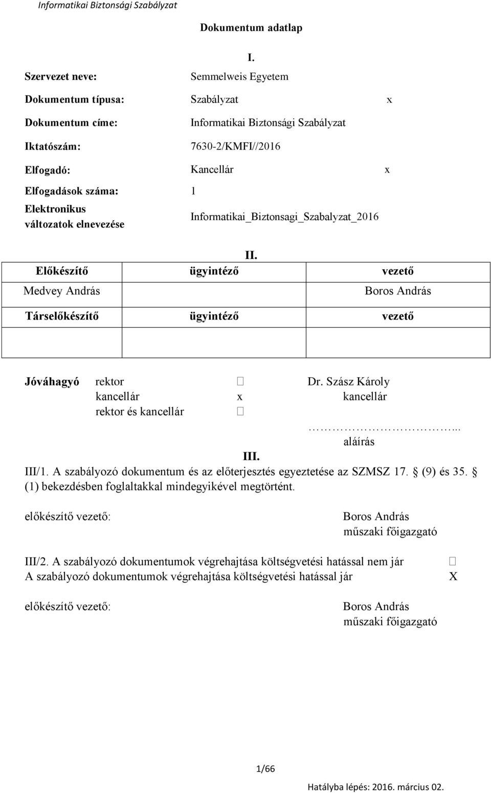 elnevezése Infrmatikai_Biztnsagi_Szabalyzat_2016 II. Előkészítő ügyintéző vezető Medvey András Brs András Társelőkészítő ügyintéző vezető Jóváhagyó rektr Dr.