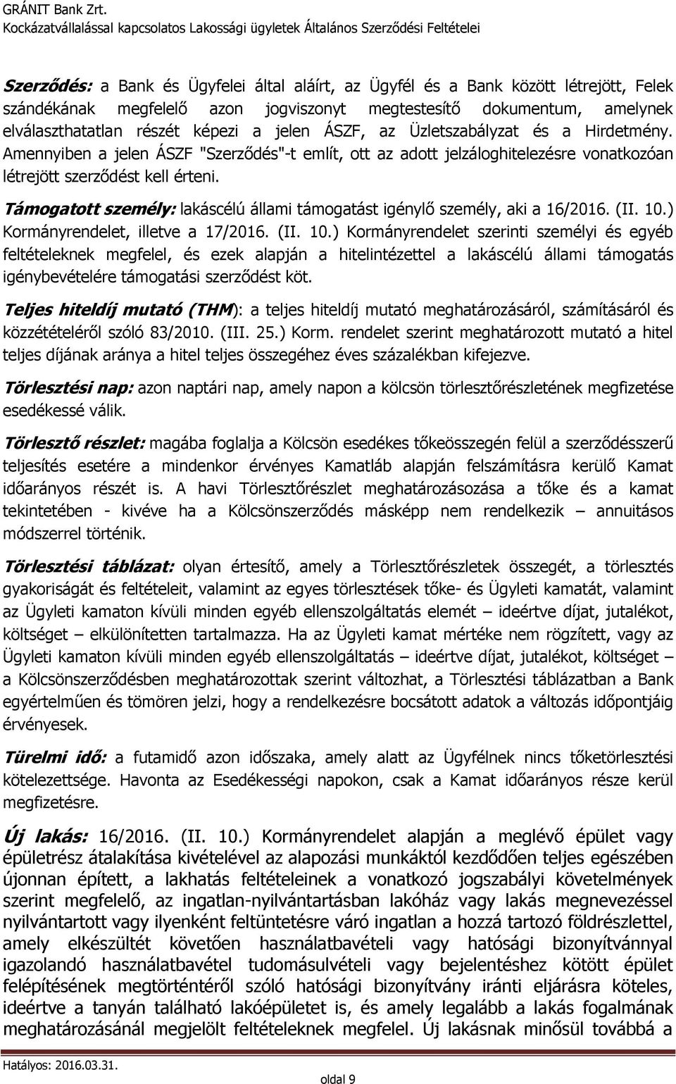 Támogatott személy: lakáscélú állami támogatást igénylő személy, aki a 16/2016. (II. 10.