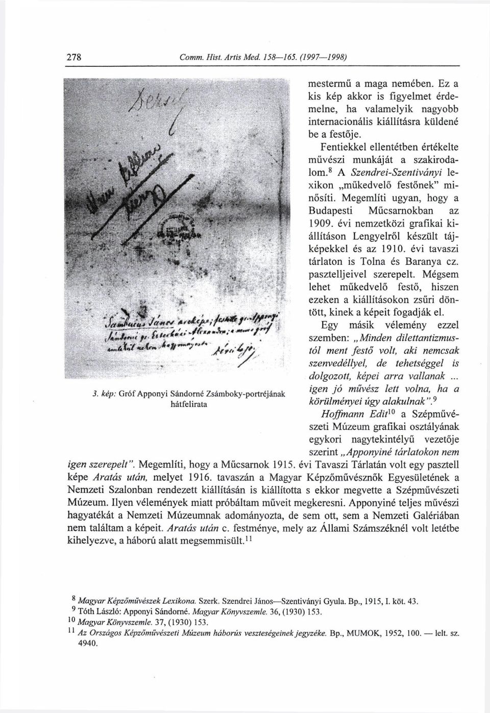 évi nemzetközi grafikai k i állításon Lengyelről készült táj képekkel és az 1910. évi tavaszi tárlaton is Tolna és Baranya cz. pasztelljeivel szerepelt.