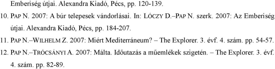 PAP N. WILHELM Z. 2007: Miért Mediterráneum? The Explorer. 3. évf. 4. szám. pp. 54-57. 12. PAP N.