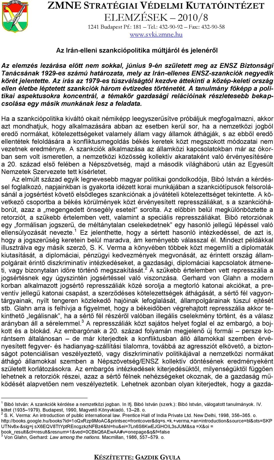 ENSZ-szankciók negyedik körét jelentette. Az írás az 1979-es túszválságtól kezdve áttekinti a közép-keleti ország ellen életbe léptetett szankciók három évtizedes történetét.