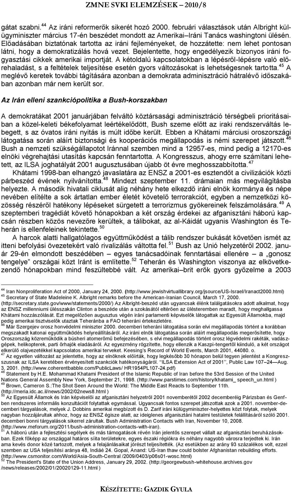 Bejelentette, hogy engedélyezik bizonyos iráni fogyasztási cikkek amerikai importját.