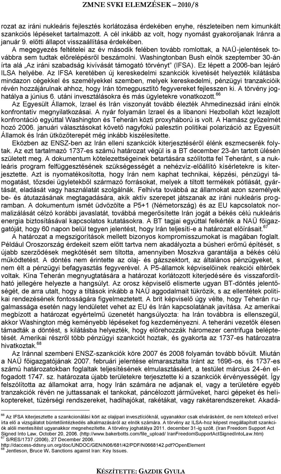 Washingtonban Bush elnök szeptember 30-án írta alá Az iráni szabadság kivívását támogató törvényt (IFSA). Ez lépett a 2006-ban lejáró ILSA helyébe.