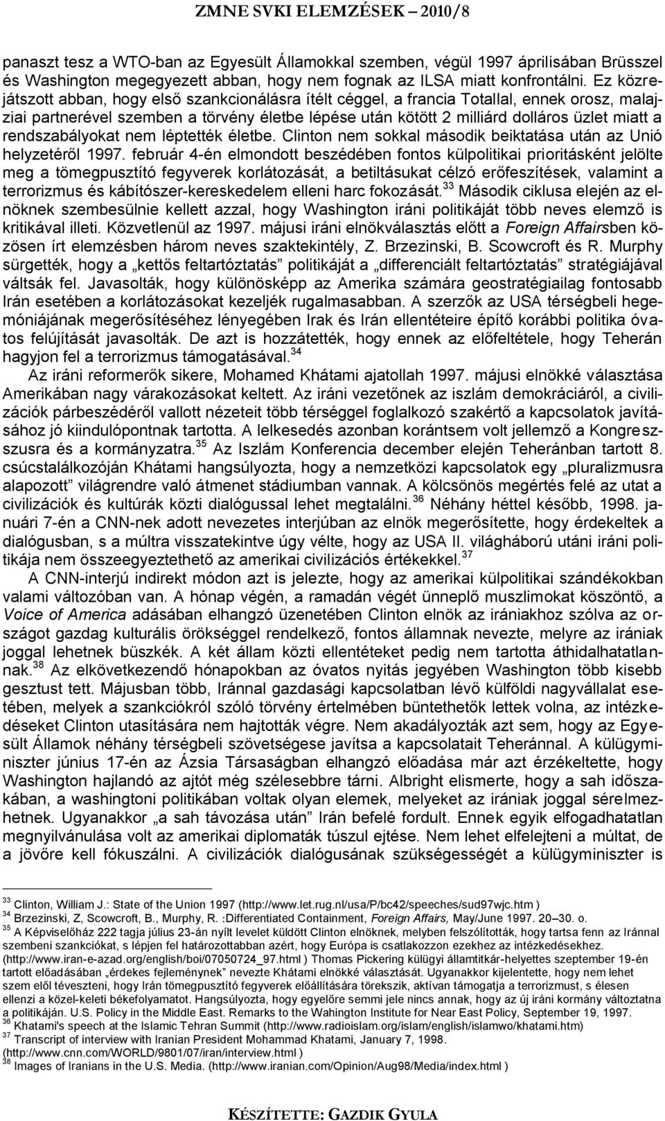 rendszabályokat nem léptették életbe. Clinton nem sokkal második beiktatása után az Unió helyzetéről 1997.