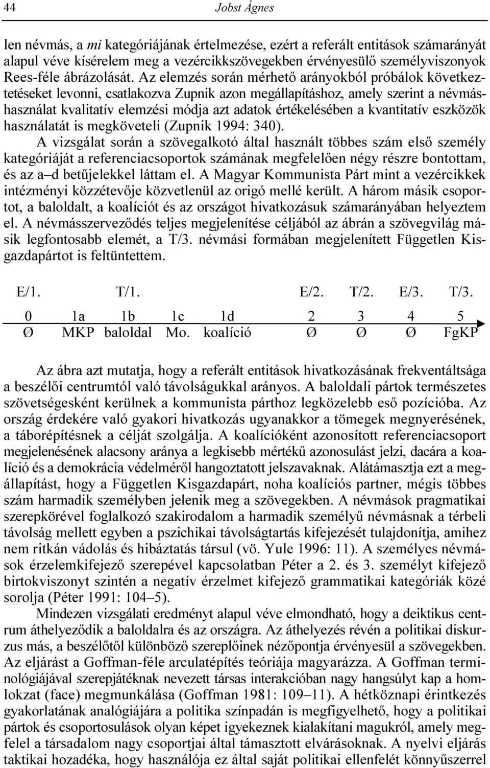 kvantitatív eszközök használatát is megköveteli (Zupnik 1994: 340).