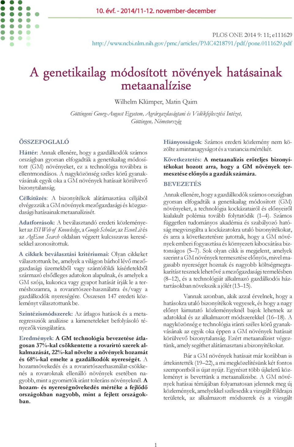 országban gyorsan elfogadták a genetikailag módosított (GM) növényeket, ez a technológia továbbra is ellentmondásos.