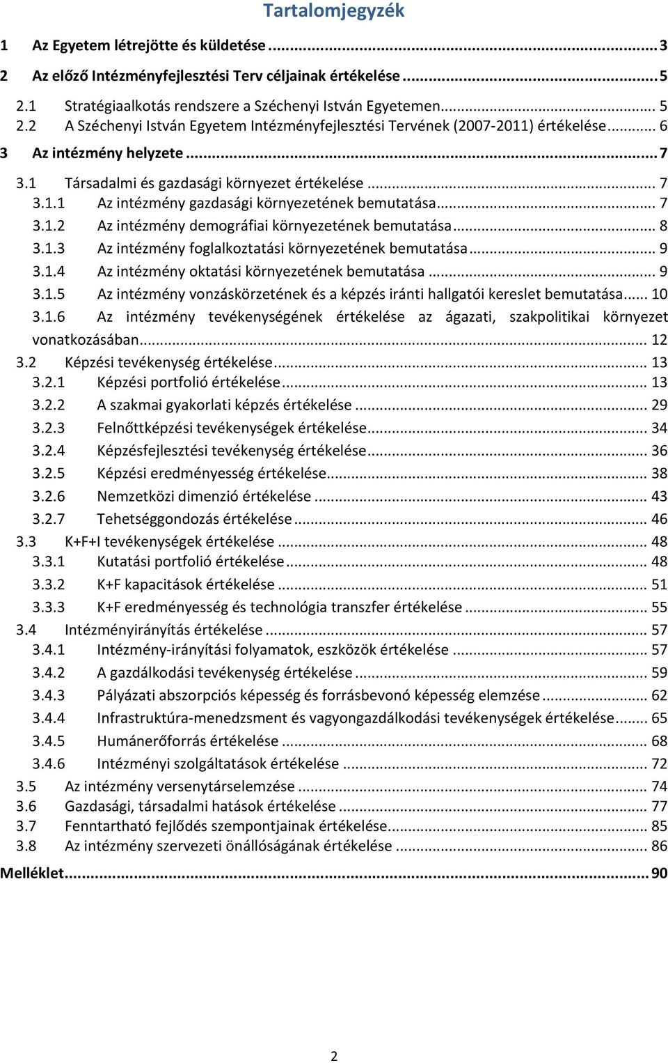 .. 8 3.1.3 Az intézmény foglalkoztatási környezetének bemutatása... 9 3.1.4 Az intézmény oktatási környezetének bemutatása... 9 3.1.5 Az intézmény vonzáskörzetének és a képzés iránti hallgatói kereslet bemutatása.