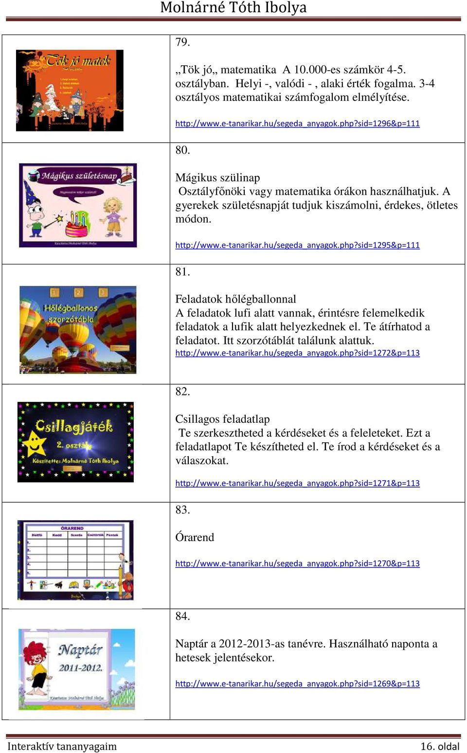 php?sid=1295&p=111 81. Feladatok hőlégballonnal A feladatok lufi alatt vannak, érintésre felemelkedik feladatok a lufik alatt helyezkednek el. Te átírhatod a feladatot.