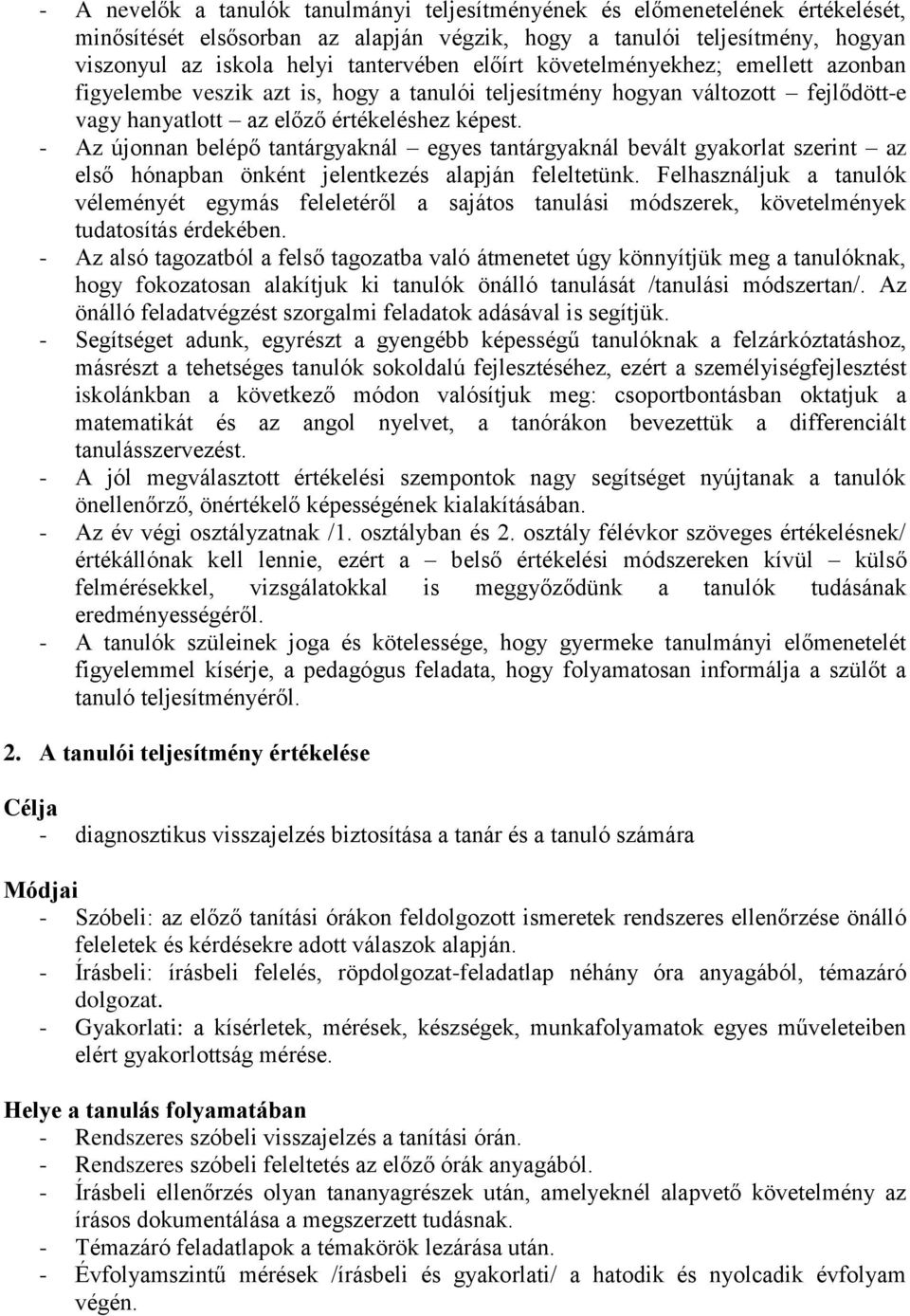 - Az újonnan belépő tantárgyaknál egyes tantárgyaknál bevált gyakorlat szerint az első hónapban önként jelentkezés alapján feleltetünk.