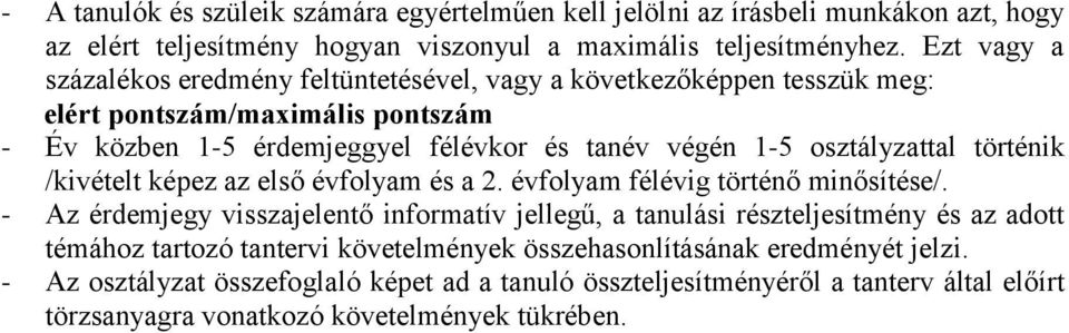 osztályzattal történik /kivételt képez az első évfolyam és a 2. évfolyam félévig történő minősítése/.