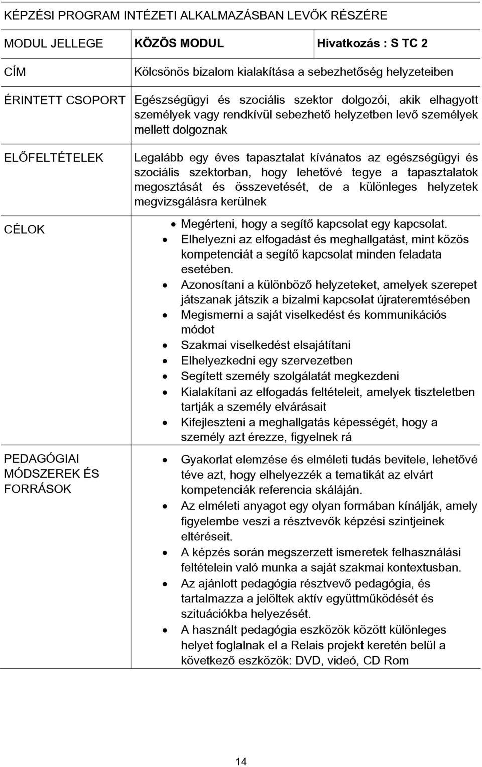 tapasztalat kívánatos az egészségügyi és szociális szektorban, hogy lehetővé tegye a tapasztalatok megosztását és összevetését, de a különleges helyzetek megvizsgálásra kerülnek Megérteni, hogy a