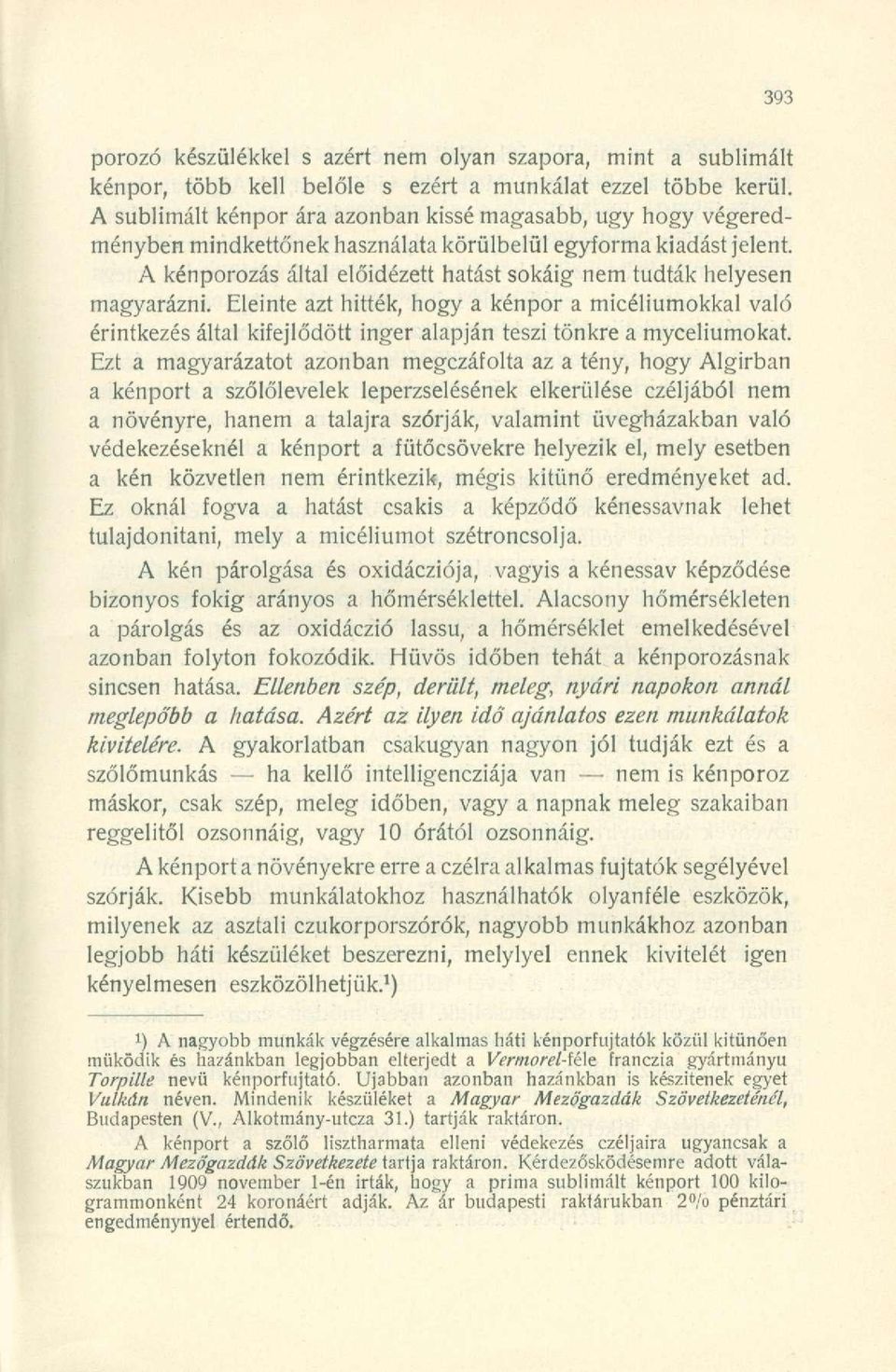 A kénporozás által előidézett hatást sokáig nem tudták helyesen magyarázni.