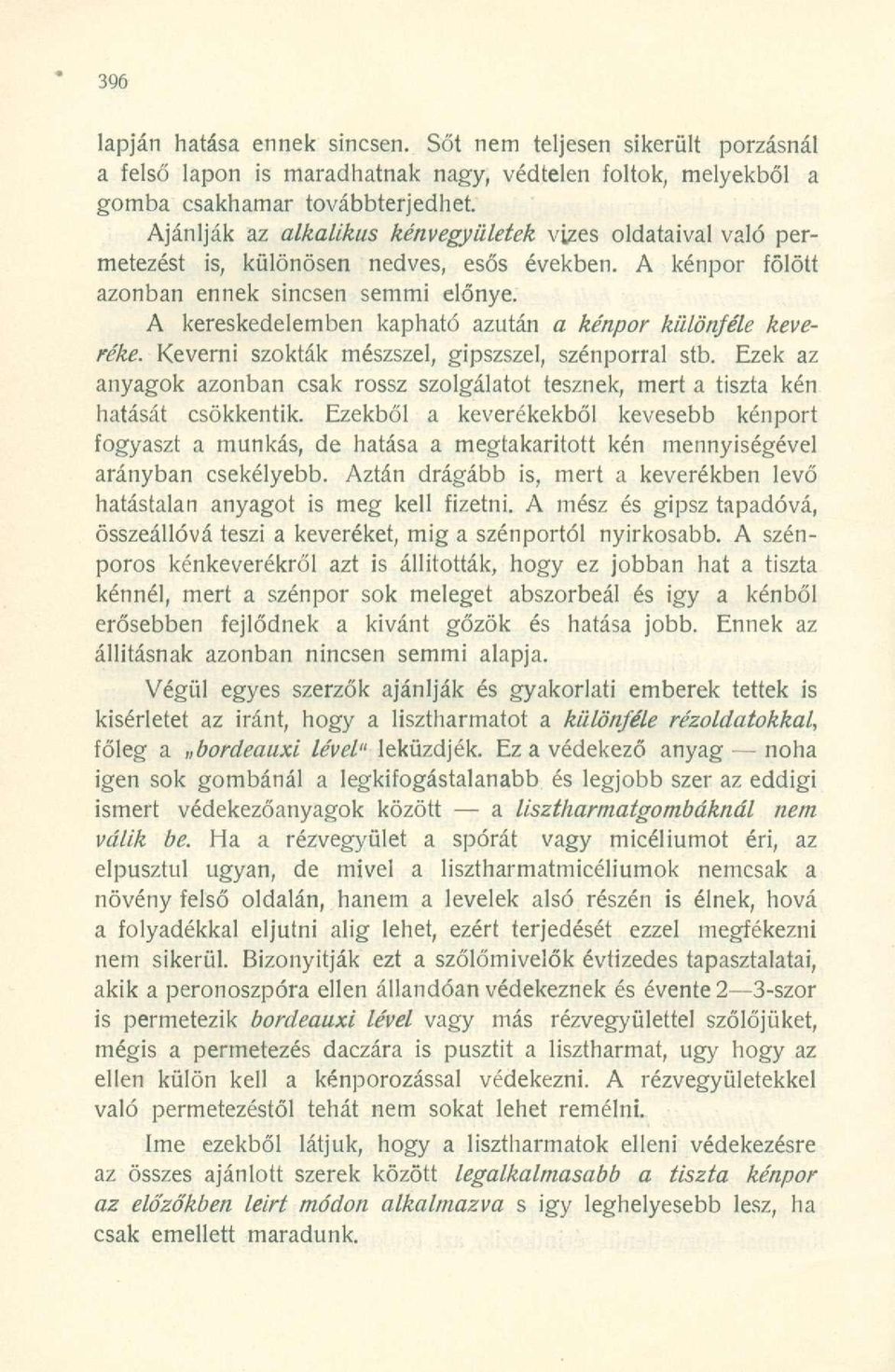 A kereskedelemben kapható azután a kénpor különféle keveréke. Keverni szokták mészszel, gipszszel, szénporral stb.