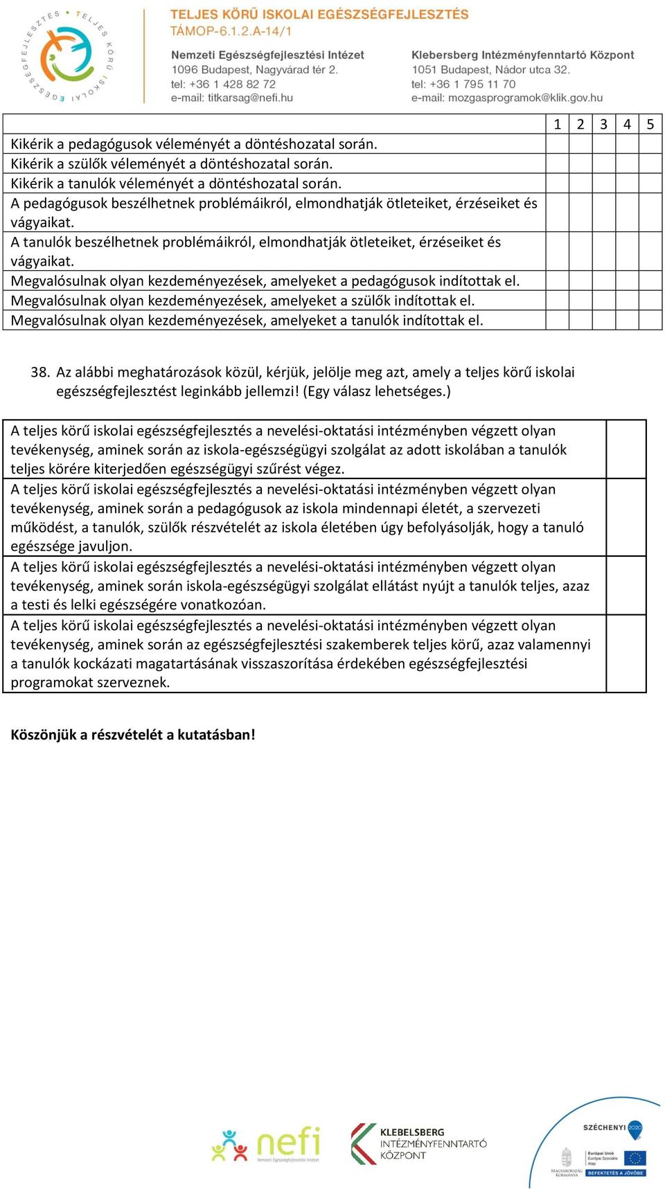 Megvalósulnak olyan kezdeményezések, amelyeket a pedagógusok indítottak el. Megvalósulnak olyan kezdeményezések, amelyeket a szülők indítottak el.