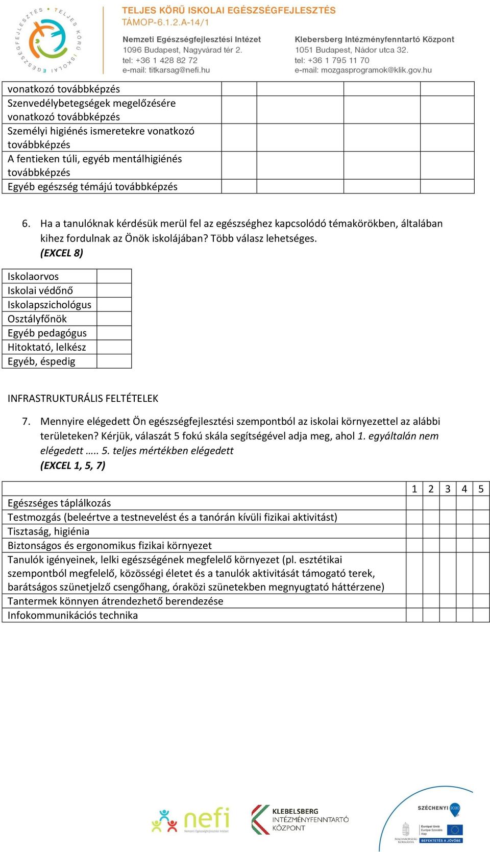 (EXCEL 8) Iskolaorvos Iskolai védőnő Iskolapszichológus Osztályfőnök Egyéb pedagógus Hitoktató, lelkész INFRASTRUKTURÁLIS FELTÉTELEK 7.