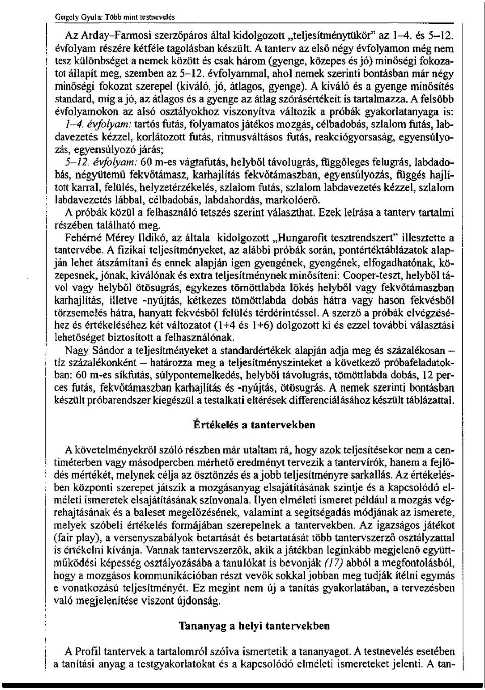 évfolyammal, ahol nemek szerinti bontásban már négy minőségi fokozat szerepel (kiváló, jó, átlagos, gyenge).